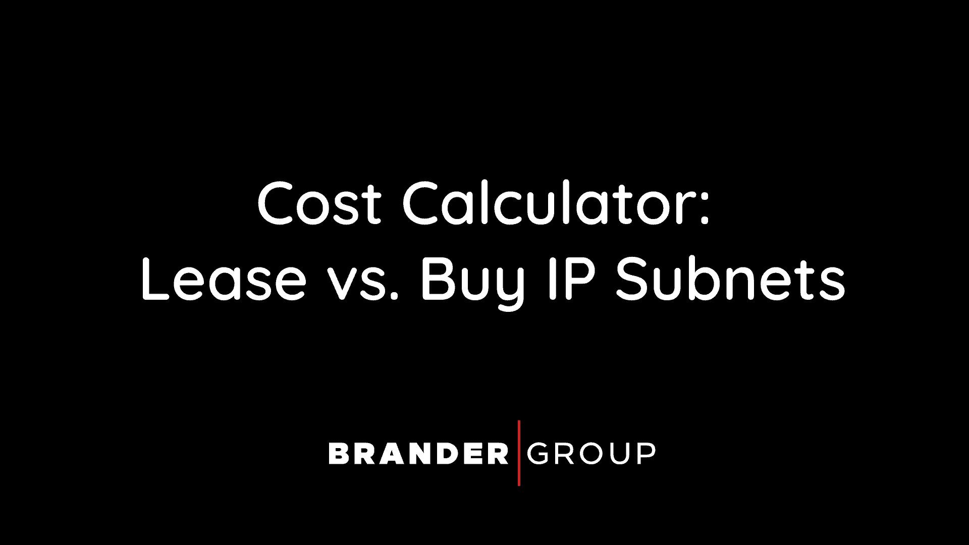 IPv4 Cost Calculator (Leasing IPv4 vs. Buying) | Brander Group